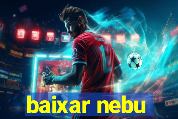 baixar nebu